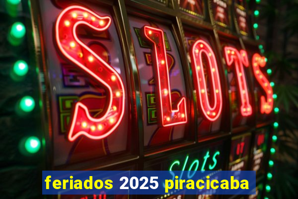 feriados 2025 piracicaba